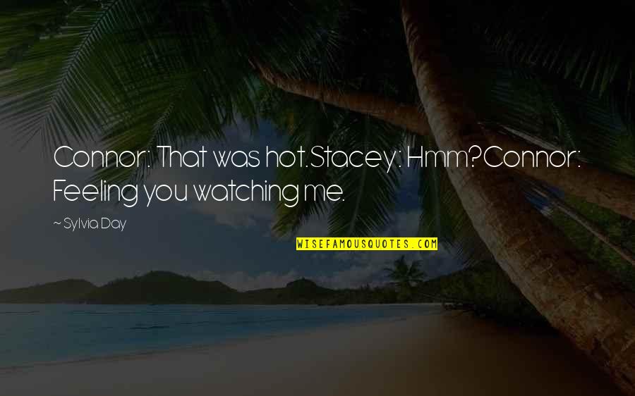 Heartbrokenness Quotes By Sylvia Day: Connor: That was hot.Stacey: Hmm?Connor: Feeling you watching