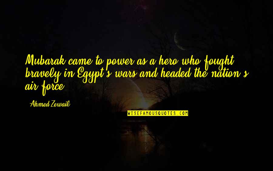 Heartburn Quotes By Ahmed Zewail: Mubarak came to power as a hero who