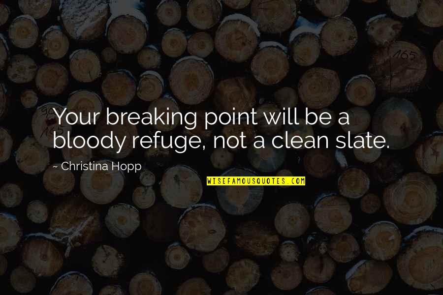 Heartburn Quotes By Christina Hopp: Your breaking point will be a bloody refuge,