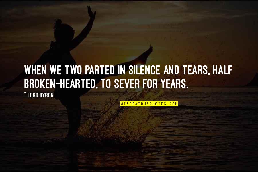 Hearted Broken Quotes By Lord Byron: When we two parted In silence and tears,