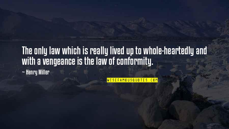 Heartedly Quotes By Henry Miller: The only law which is really lived up