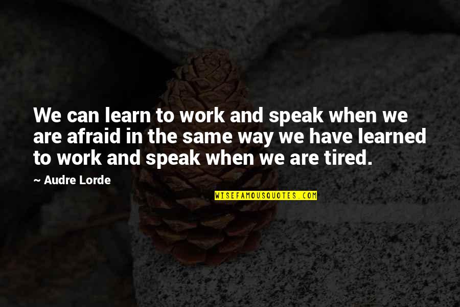 Heartedly Synonym Quotes By Audre Lorde: We can learn to work and speak when