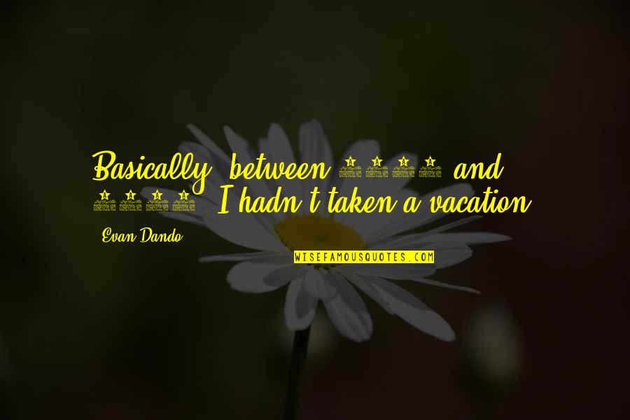 Heartednes Quotes By Evan Dando: Basically, between 1989 and 1994, I hadn't taken