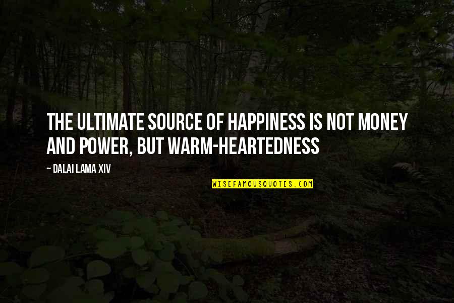 Heartedness Quotes By Dalai Lama XIV: The ultimate source of happiness is not money