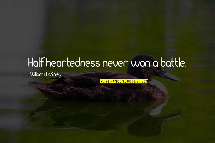 Heartedness Quotes By William McKinley: Half-heartedness never won a battle. Heartedness Quotes By William McKinley: Half-heartedness never won a battle.