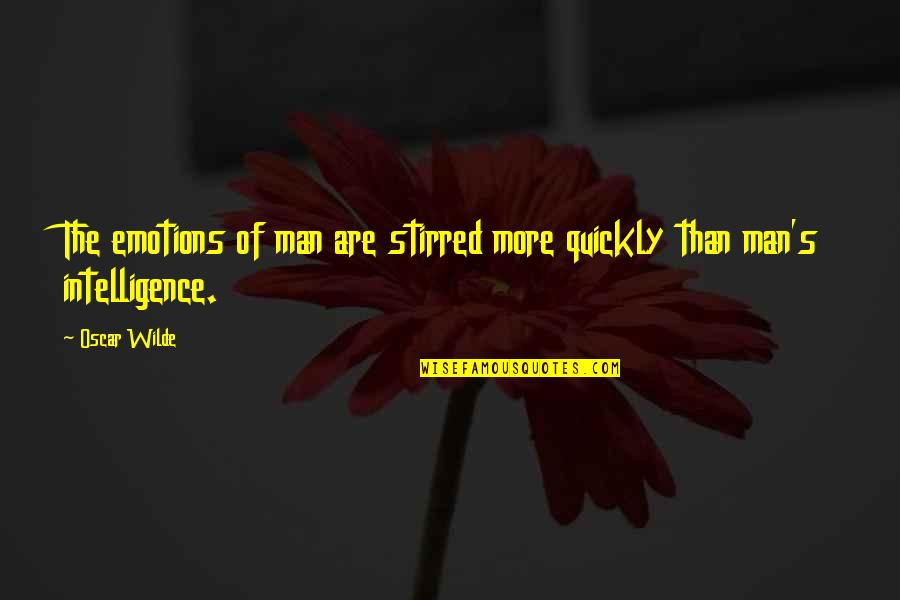 Heartened Quotes By Oscar Wilde: The emotions of man are stirred more quickly