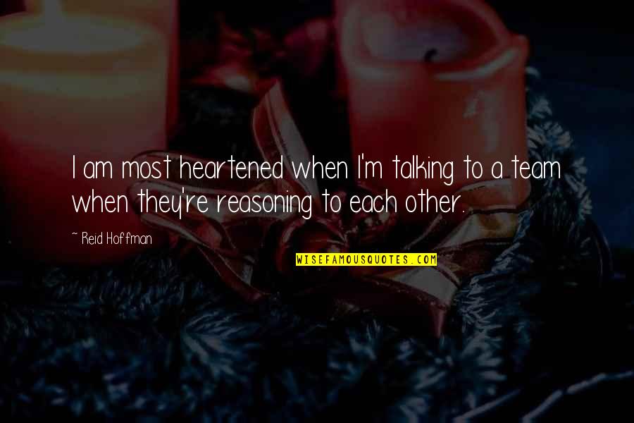 Heartened Up Quotes By Reid Hoffman: I am most heartened when I'm talking to