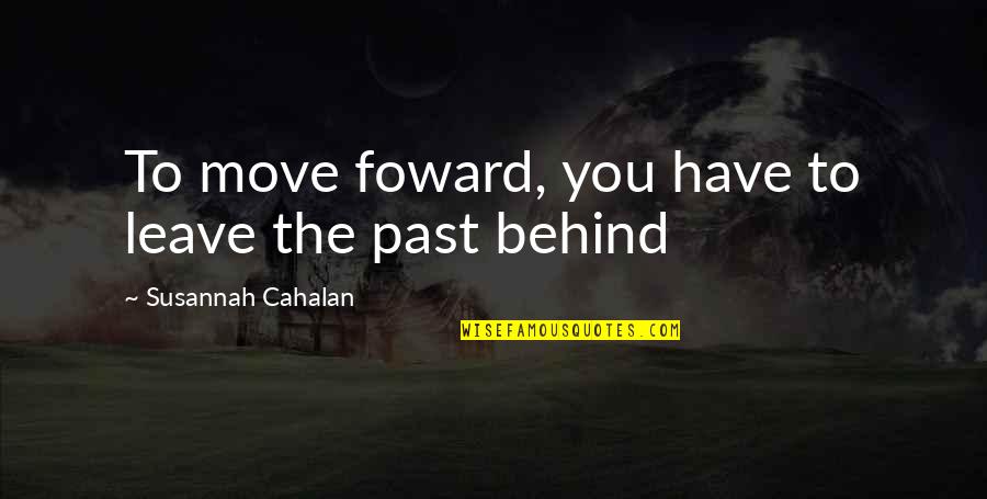 Heartened Up Quotes By Susannah Cahalan: To move foward, you have to leave the Heartened Up Quotes By Susannah Cahalan: To move foward, you have to leave the