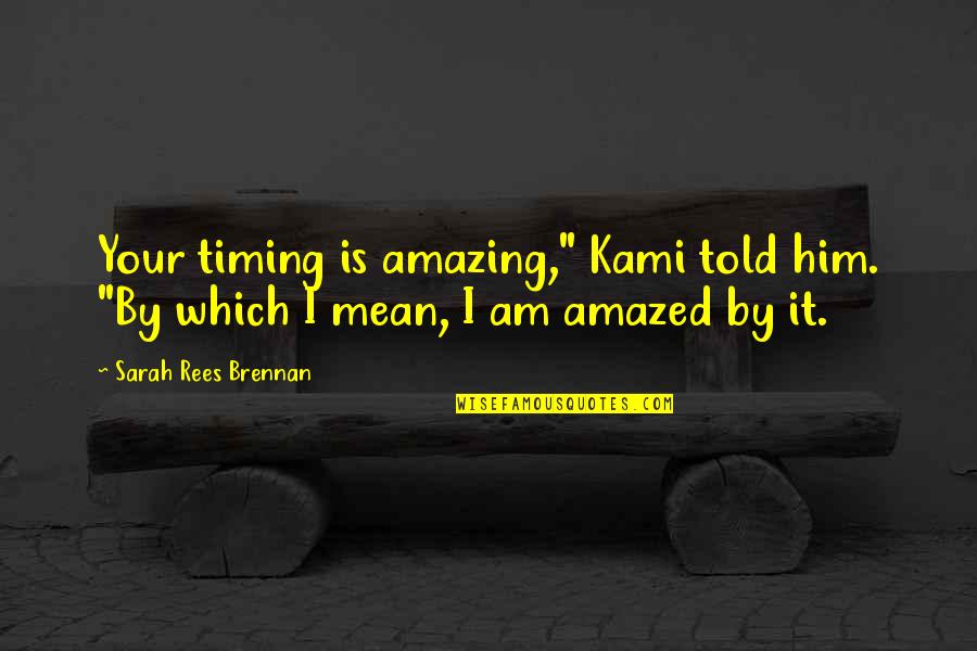 Heartfelt Christmas Quotes By Sarah Rees Brennan: Your timing is amazing," Kami told him. "By
