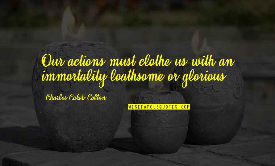 Heartfelt Dads Quotes By Charles Caleb Colton: Our actions must clothe us with an immortality