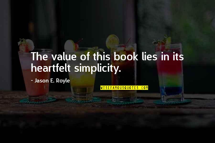Heartfelt Life Quotes By Jason E. Royle: The value of this book lies in its