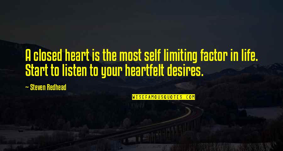 Heartfelt Life Quotes By Steven Redhead: A closed heart is the most self limiting