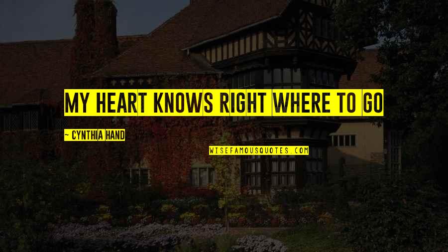 Heartfelt Quotes By Cynthia Hand: My heart knows right where to go