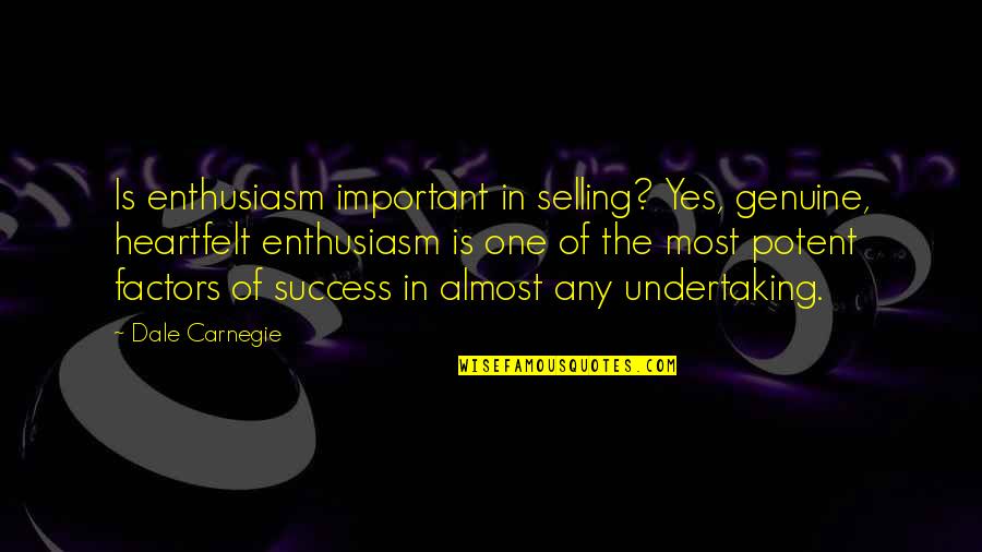 Heartfelt Quotes By Dale Carnegie: Is enthusiasm important in selling? Yes, genuine, heartfelt