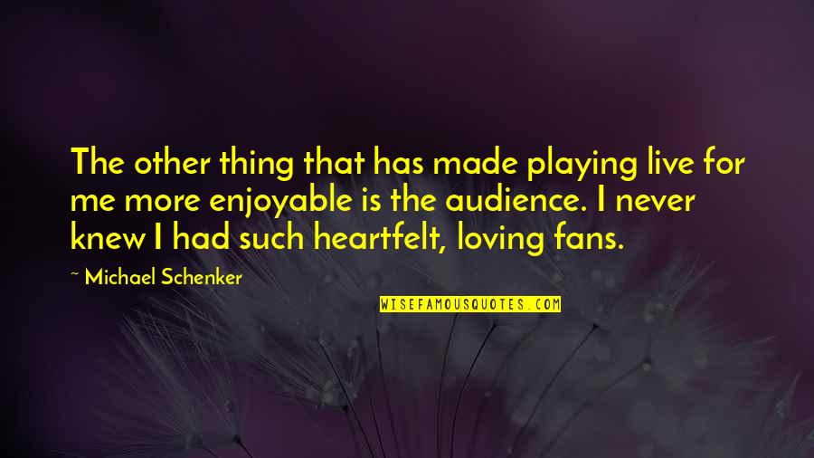 Heartfelt Quotes By Michael Schenker: The other thing that has made playing live