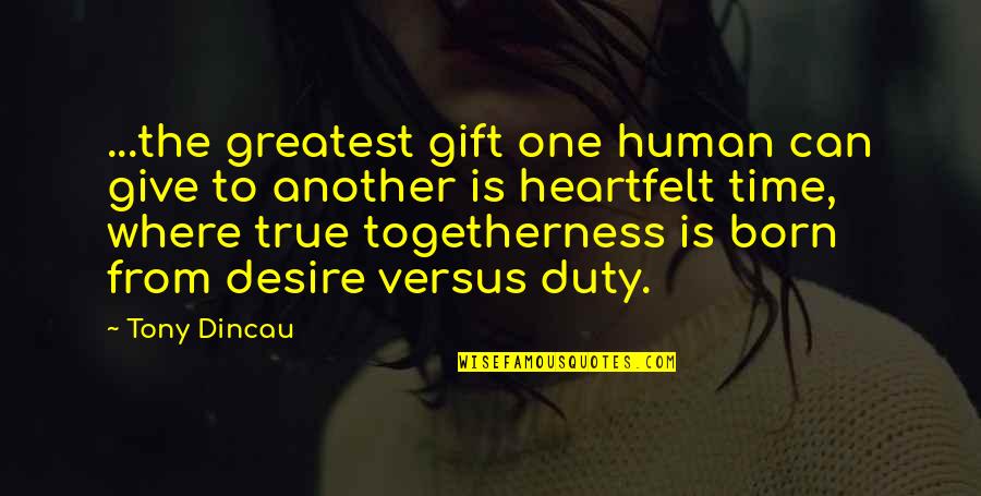 Heartfelt Quotes By Tony Dincau: ...the greatest gift one human can give to