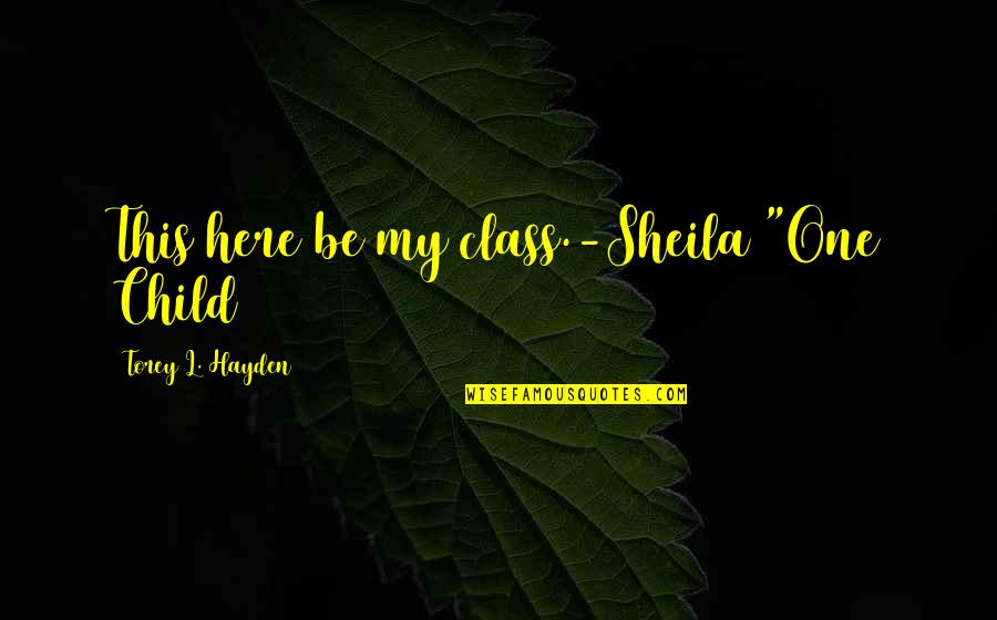 Heartfelt Quotes By Torey L. Hayden: This here be my class.-Sheila "One Child