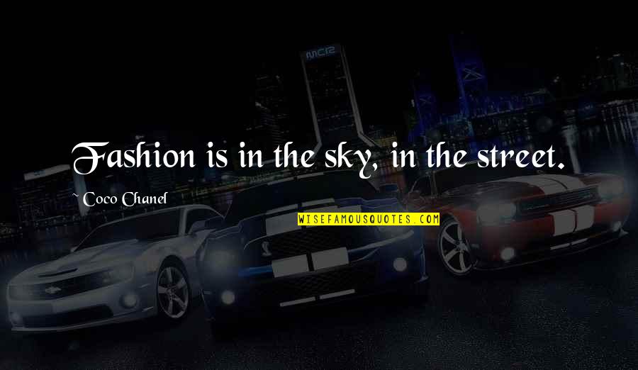 Heartfelt Word Quotes By Coco Chanel: Fashion is in the sky, in the street.