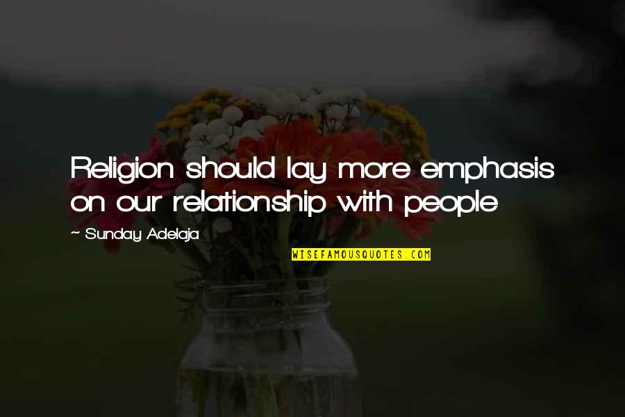 Heartfelt Word Quotes By Sunday Adelaja: Religion should lay more emphasis on our relationship