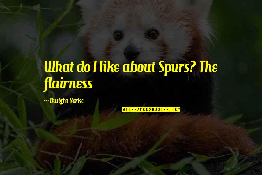 Heartfull Meditation Quotes By Dwight Yorke: What do I like about Spurs? The flairness