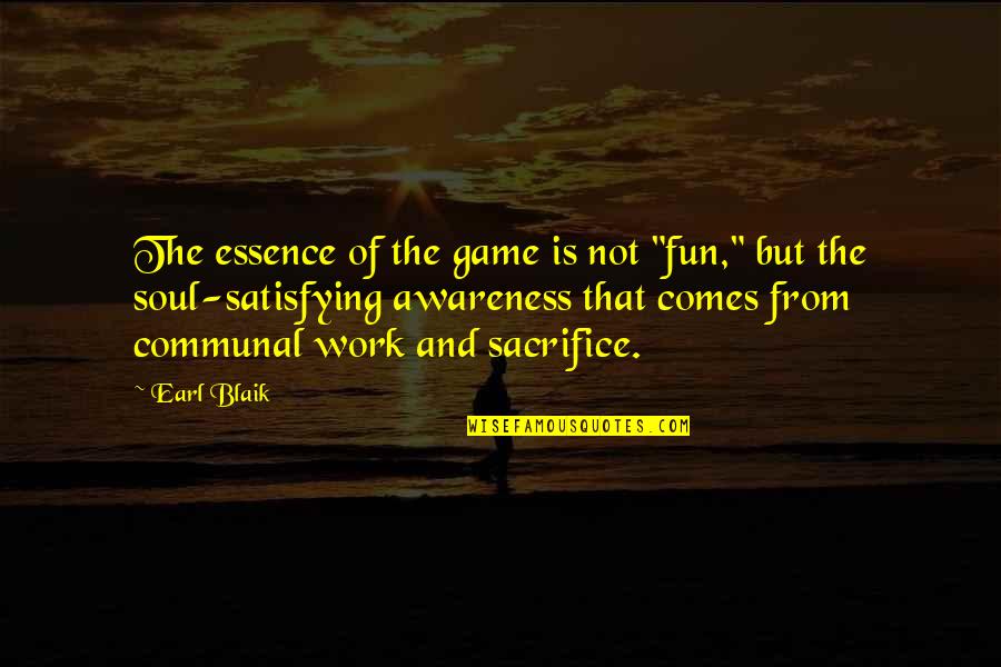 Heartfully Quotes By Earl Blaik: The essence of the game is not "fun,"