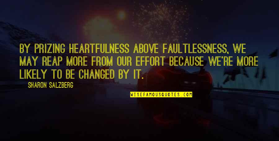 Heartfulness Quotes By Sharon Salzberg: By prizing heartfulness above faultlessness, we may reap