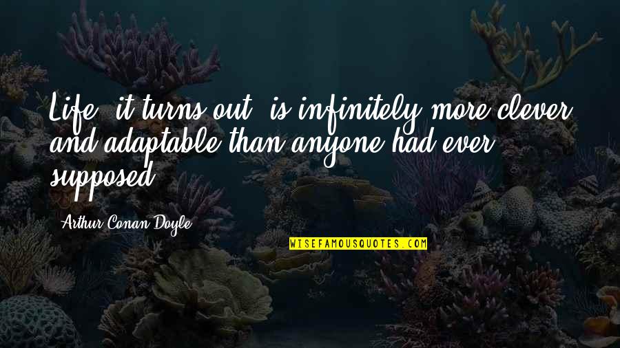 Hearthstone Character Quotes By Arthur Conan Doyle: Life, it turns out, is infinitely more clever