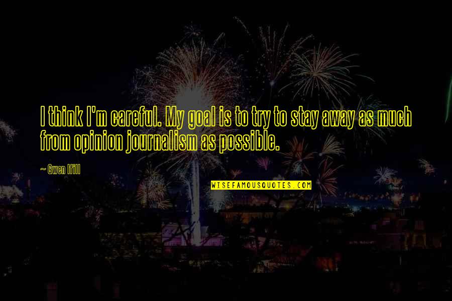 Hearthstone Character Quotes By Gwen Ifill: I think I'm careful. My goal is to