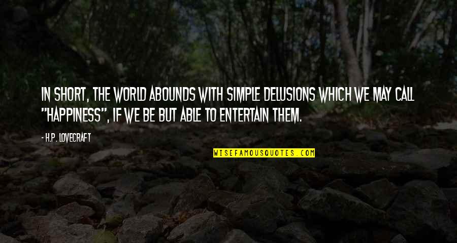 Hearthstone Character Quotes By H.P. Lovecraft: In short, the world abounds with simple delusions