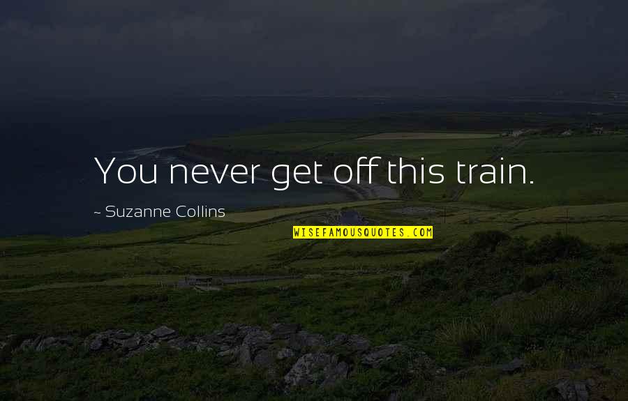 Hearthstone Hero Quotes By Suzanne Collins: You never get off this train.