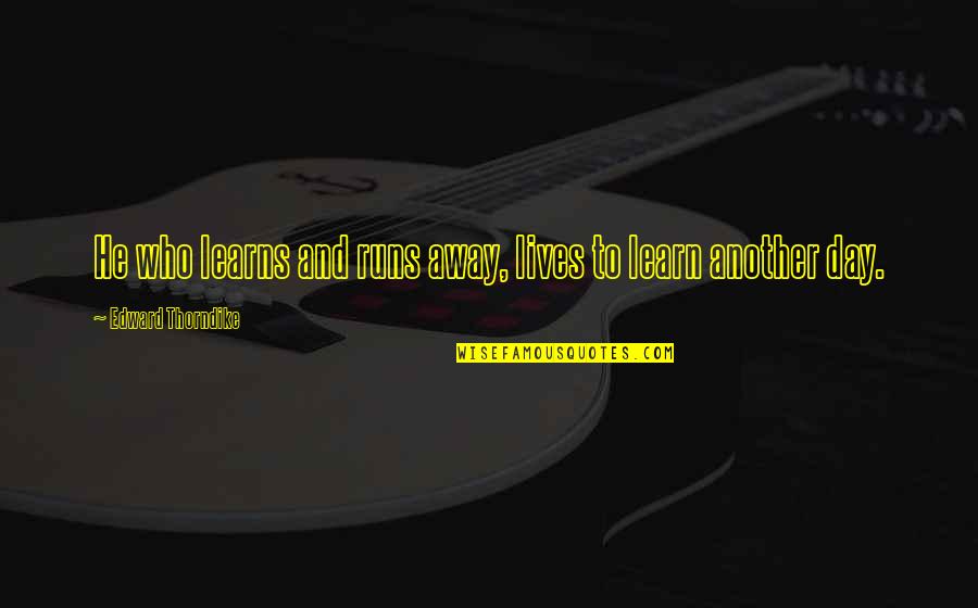 Hearthstone Summoning Quotes By Edward Thorndike: He who learns and runs away, lives to