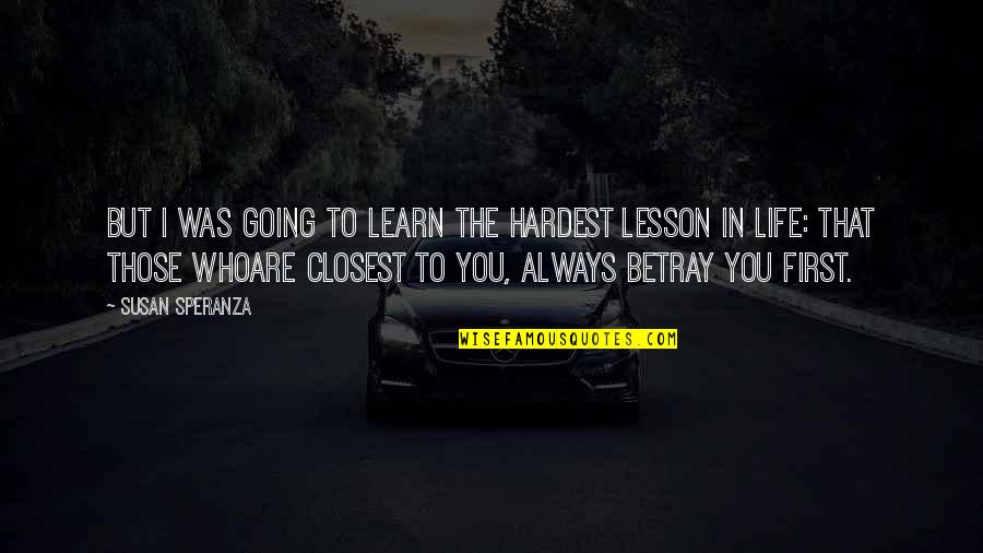 Heartily Def Quotes By Susan Speranza: But I was going to learn the hardest
