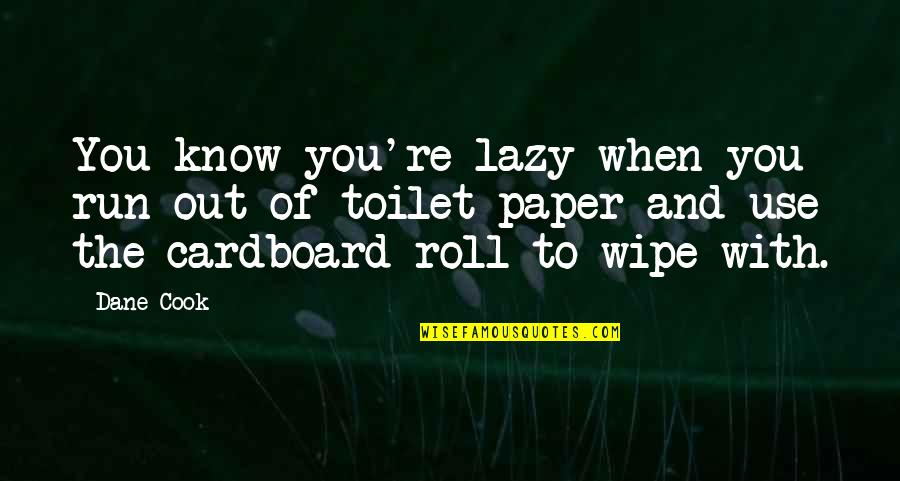 Heartily Given Quotes By Dane Cook: You know you're lazy when you run out