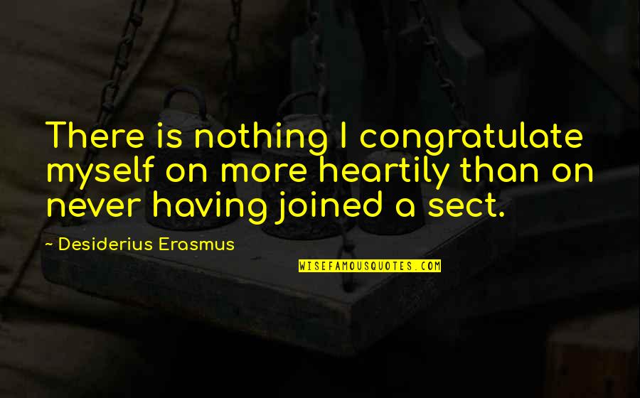 Heartily Quotes By Desiderius Erasmus: There is nothing I congratulate myself on more