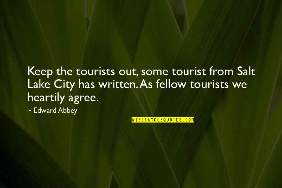 Heartily Quotes By Edward Abbey: Keep the tourists out, some tourist from Salt