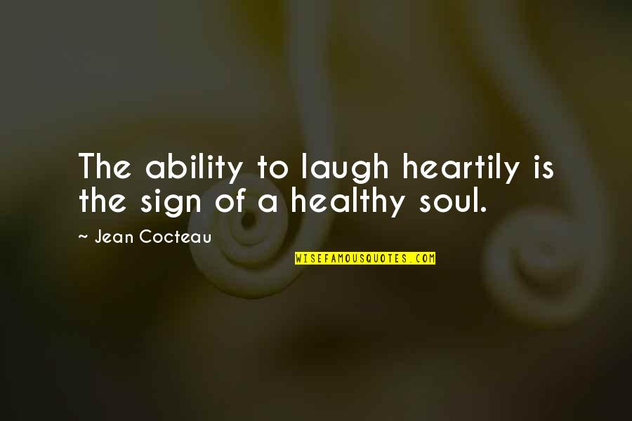 Heartily Quotes By Jean Cocteau: The ability to laugh heartily is the sign