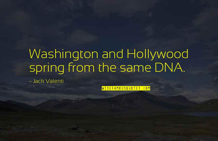 Heartiness Quotes By Jack Valenti: Washington and Hollywood spring from the same DNA.