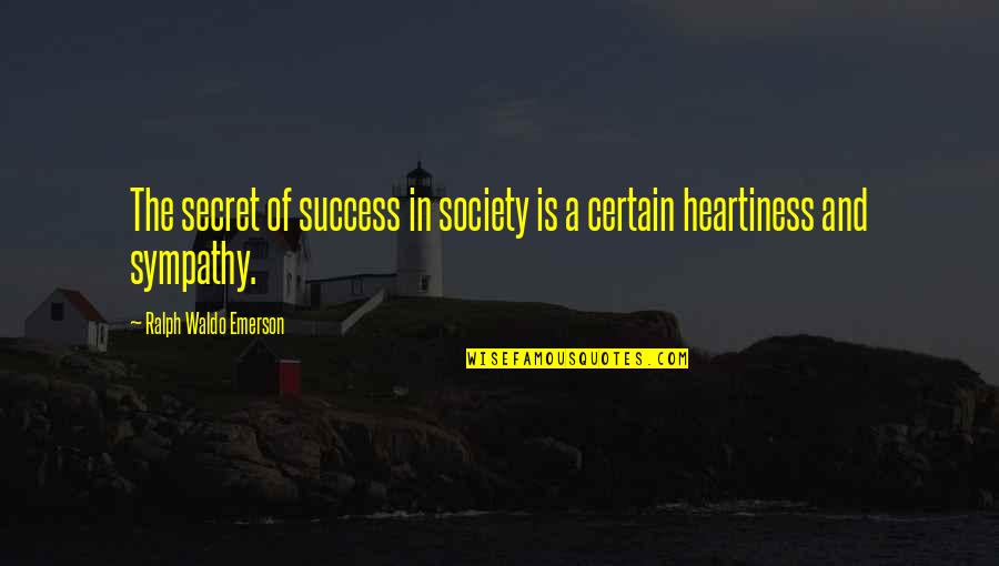 Heartiness Quotes By Ralph Waldo Emerson: The secret of success in society is a