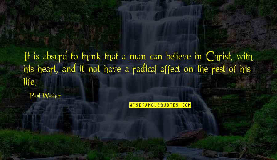 Heartis Quotes By Paul Washer: It is absurd to think that a man