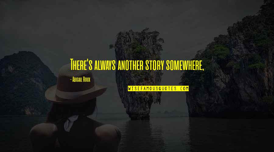 Heartish Quotes By Abigail Roux: There's always another story somewhere,
