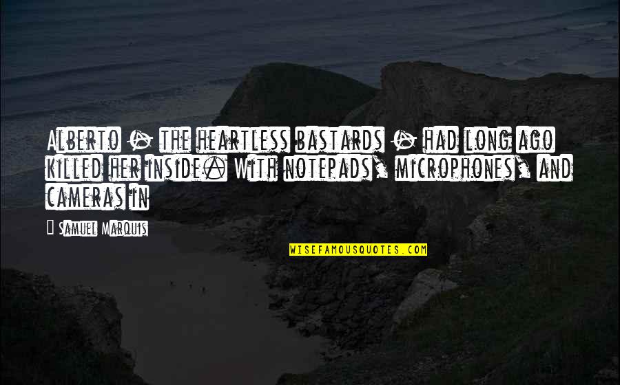 Heartless Bastards Quotes By Samuel Marquis: Alberto - the heartless bastards - had long