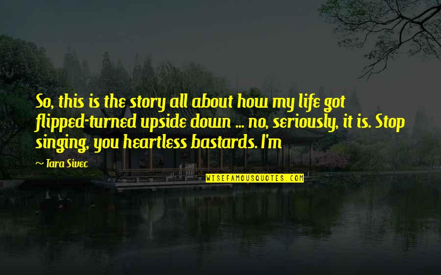 Heartless Bastards Quotes By Tara Sivec: So, this is the story all about how