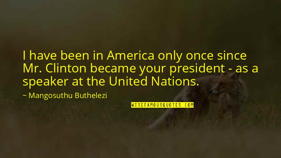 Heartless Love Quotes By Mangosuthu Buthelezi: I have been in America only once since