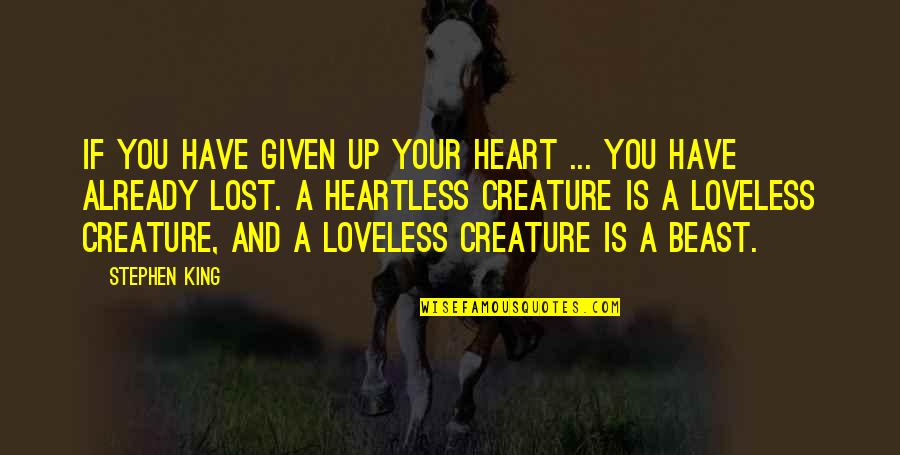 Heartless Love Quotes By Stephen King: If you have given up your heart ...