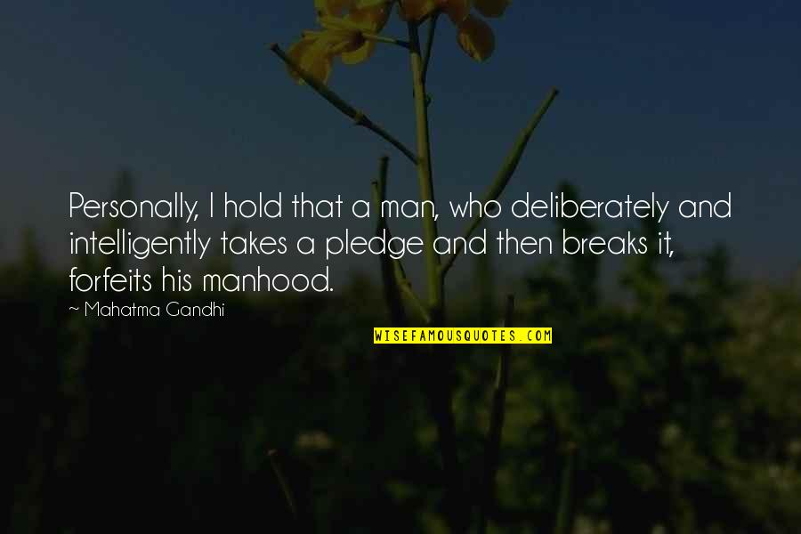 Heartless Parents Quotes By Mahatma Gandhi: Personally, I hold that a man, who deliberately