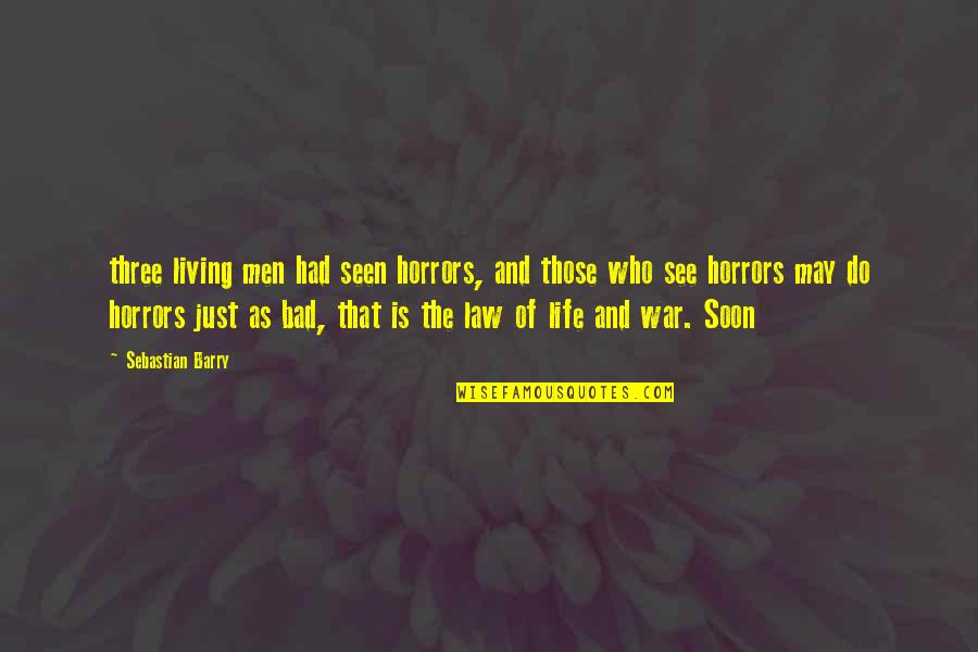 Heartless Parents Quotes By Sebastian Barry: three living men had seen horrors, and those