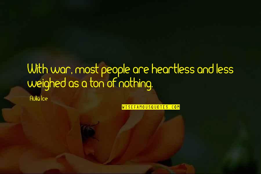 Heartless People Quotes By Auliq Ice: With war, most people are heartless and less