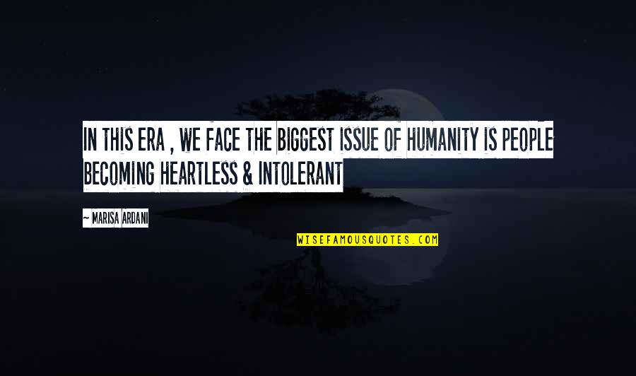 Heartless People Quotes By Marisa Ardani: In this era , we face the biggest