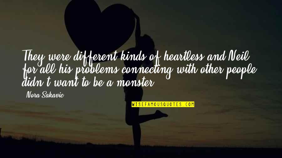 Heartless People Quotes By Nora Sakavic: They were different kinds of heartless and Neil,