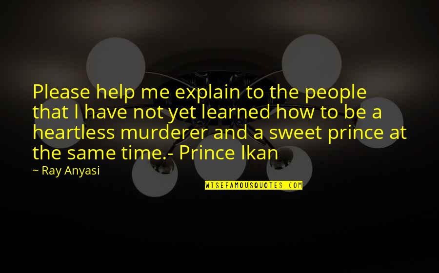 Heartless People Quotes By Ray Anyasi: Please help me explain to the people that